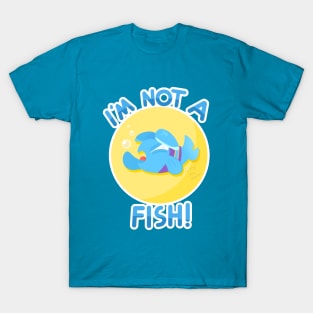 I'm Not a Fish! T-Shirt